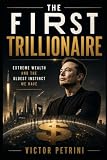 The First Trillionaire: Extreme Wealth and the Oldest Instinct We Have
