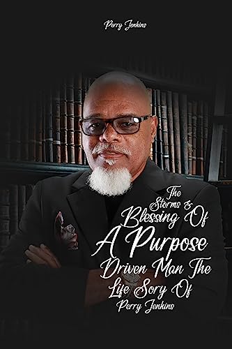 The Storms and Blessings of a Purpose Driven Man; : The Life Story of Perry Jenkins Sr. (English Edition)