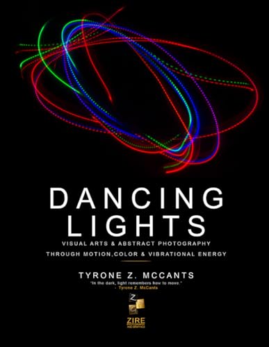 Dancing Lights: Visual Art & Abstract Photography Through Motion, Color
