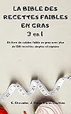  LA BIBLE DES RECETTES FAIBLES EN GRAS 3 en 1 Un livre de cuisine faible en gras avec plus de 150 recettes simples et rapides