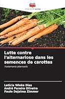 Lutte contre l'alternariose dans les semences de carottes: Traitements alternatifs (French Edition) 6208792010 Book Cover