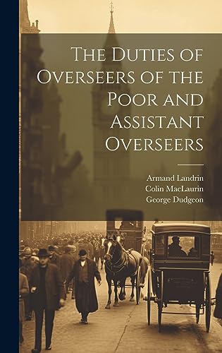 The Duties of Overseers of the Poor and Assistant Overseers