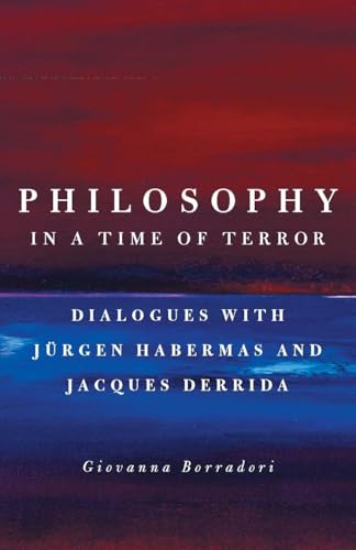 Philosophy in a Time of Terror: Dialogues with Jurgen Habermas and Jacques Derrida