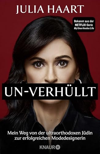 UN-VERHÜLLT: Mein Weg von der ultraorthodoxen Jüdin zur erfolgreichen Modedesignerin | Die Autobiografie des Stars der Netflix-Serie »My Unorthodox Life«