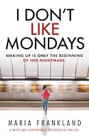 I Don't Like Mondays: A Twisty and Claustrophobic Thriller 1068544325 Book Cover