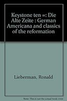 Keystone ten =: Die Alte Zeite : German Americana and classics of the reformation 0934630186 Book Cover
