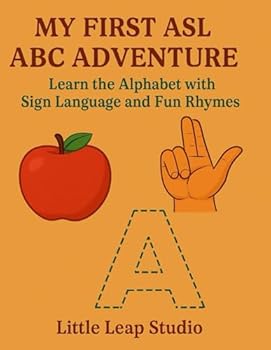 My First ASL ABC Adventure: Learn the Alphabet with Sign Language and Fun Rhymes (Little Leap Studio: My First ASL Series)