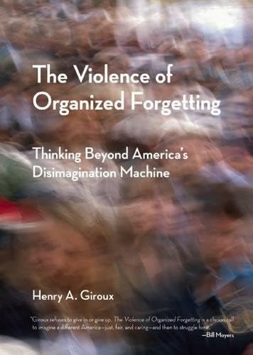 The Violence of Organized Forgetting: Thinking Beyond America's Disimagination Machine (City Lights Open Media)