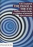 The image and the eye. Further studies in the psychology of pictorial representation. Ediz. illustrata