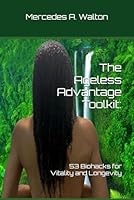 The Ageless Advantage Toolkit: 53 Biohacks for Vitality and Longevity B0F5P69ZX5 Book Cover