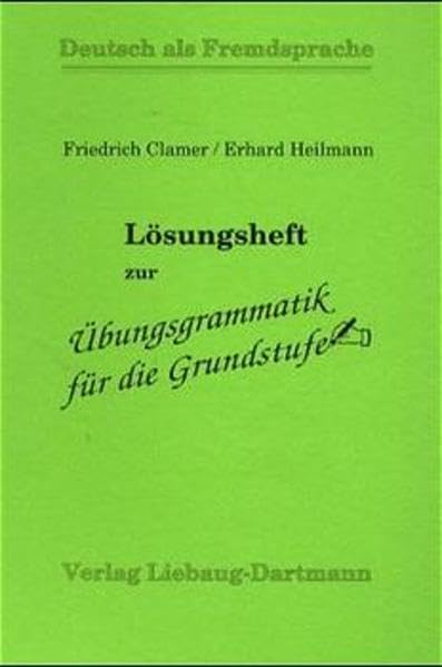 Übungsgrammatik für die Grundstufe / Regeln - Listen - Übungen: Übungsgrammatik für die Grundstufe, neue Rechtschreibung, Lösungsheft: Regeln - Listen - Übungen / Lösungsheft