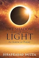 The Shadow of Light: An Album of Poems 1482842548 Book Cover