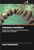 Coesione familiare: Impatto della famiglia sul rendimento scolastico: famiglie unite e disgregate (Italian Edition) 6208686032 Book Cover