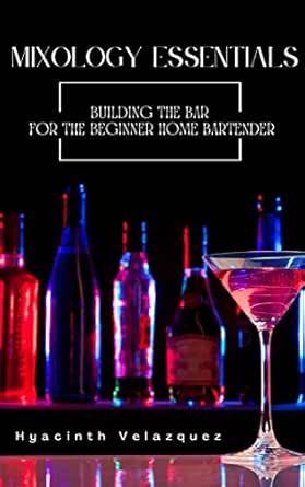 Amazon: Mixology Essentials: Building the Bar for the Beginner Home