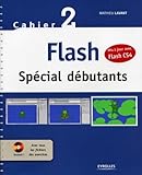  Cahier 2 Flash spécial débutants: Mise à jour avec Flash CS4 avec cd-rom.