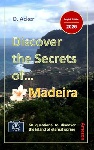 Discover The Secrets Of… Madeira: 50 Questions To Discover The Island Of Eternal Spring