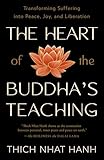 The Heart of the Buddha's Teaching: Transforming Suffering into Peace, Joy, and Liberation
