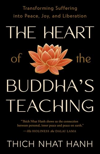 The Heart of the Buddha's Teaching: Transforming Suffering into Peace,
