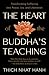 The Heart of the Buddha's Teaching: Transforming Suffering into Peace, Joy, and Liberation