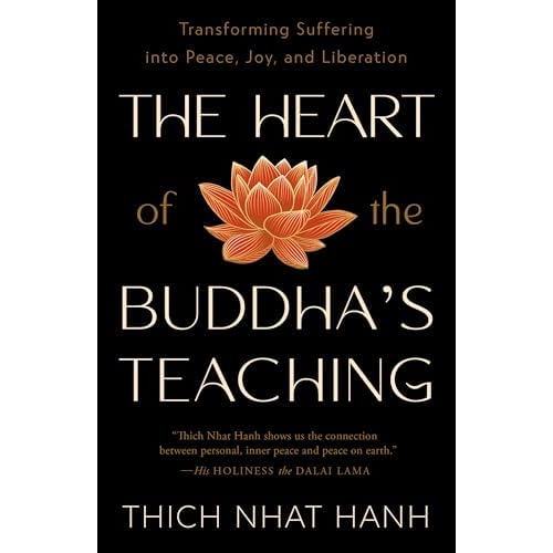The Heart of the Buddha's Teaching: Transforming Suffering into Peace, Joy, and Liberation