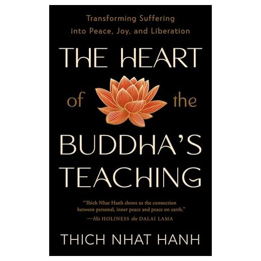 The Heart of the Buddha's Teaching: Transforming Suffering into Peace, Joy, and Liberation