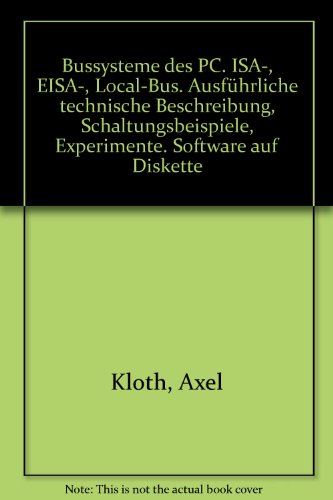 Bussysteme des PC: ISA-, EISA-, Local-Bus. Ausführliche technische Beschreibung, Schaltungsbeispiele, Experimente. Software auf Diskette