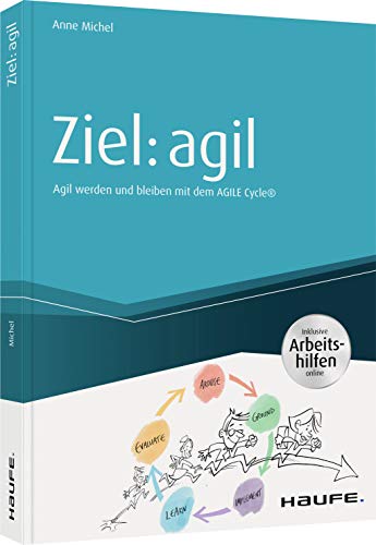 Ziel: agil: Agil werden und bleiben mit dem AGILE Cycle® (Haufe Fachbuch)