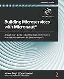 Building Microservices with Micronaut®: A quick-start guide to building high-performance reactive...