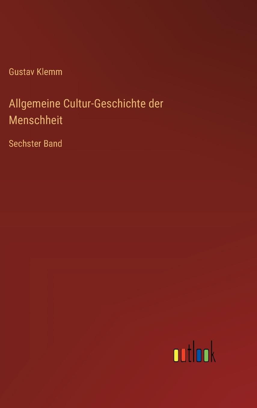 Allgemeine Cultur-Geschichte der Menschheit: Sechster Band