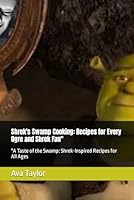 Shrek's Swamp Cooking: Recipes for Every Ogre and Shrek Fan": "A Taste of the Swamp: Shrek-Inspired Recipes for All Ages (ToonTable Tales Cookbooks) B0CK3K5XMB Book Cover