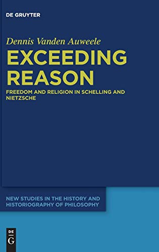 Exceeding Reason: Freedom and Religion in Schelling and Nietzsche: 6