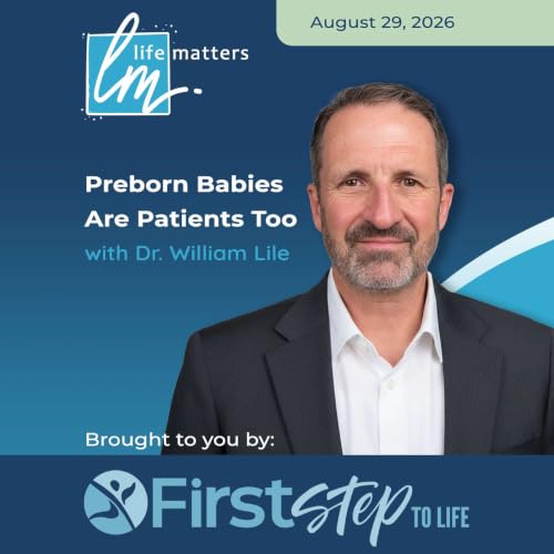 Preborn Babies Are Patients Too with Dr. William Lile