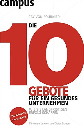 Die 10 Gebote für ein gesundes Unternehmen: Wie Sie langfristigen Erfolg schaffen Die 10 Gebote für ein gesundes Unternehmen: Wie Sie langfristigen Erfolg schaffen