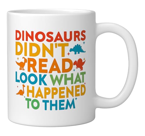 Dinosaurs Didn't Read Funny Reading Teacher Ceramic Mug, White
