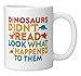 Dinosaurs Didn't Read Funny Reading Teacher Ceramic Mug, White