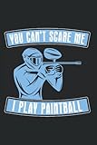 You Can't Scare Me I Play Paintball - Paintball Paintballer Notebook: Dotted Lined Paintball Journal