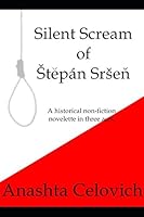 Silent Scream of Štěpán Sršeň: A historical non-fiction novelette in three acts. 1980453527 Book Cover