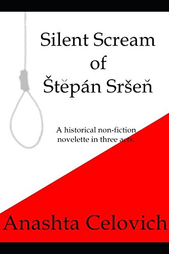 Silent Scream of Štěpán Sršeň: A historical non-fiction novelette in three acts.