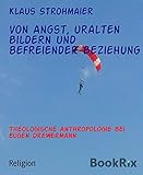 uralte bilder  Von Angst, uralten Bildern und befreiender Beziehung: Theologische Anthropologie bei Eugen Drewermann