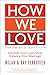 How We Love: Discover Your Love Style, Enhance Your Marriage