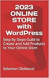 Quick Guild on E-Commerce Web Creation with WordPress: Step By Steps Guild to Create and Add Products to Your Online Store (English Edition)