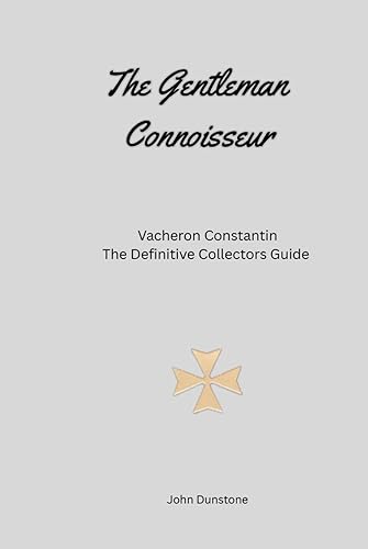 The Gentleman Connoisseur: Vacheron Constantin: The Definitive Collector’s Guide