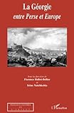 perser orientteppich  La Géorgie entre Perse et Europe (Peuples et cultures de l\'Orient) (French Edition)