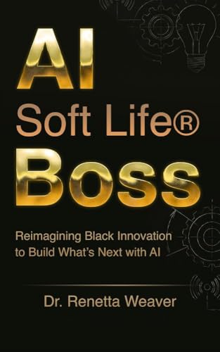 AI SOFT LIFE BOSS: Reimagining Black Innovation to Build What's Next with AI