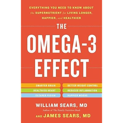 The Omega-3 Effect: Everything You Need to Know about the Supernutrient for Living Longer, Happier, and Healthier