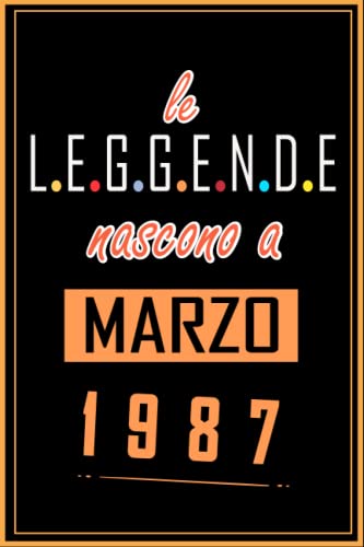 TACCUINO, LE LEGGENDE NOSCONO A MARZO 1987: Regali Compleanno uomo e donna, 36 Anni di Compleanno Regalo uomo e donna 36 Anni, Regalo per lui/lei, Taccuino da 120 pagine
