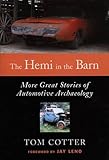 The Hemi in the Barn: More Great Stories of Automotive Archaeology