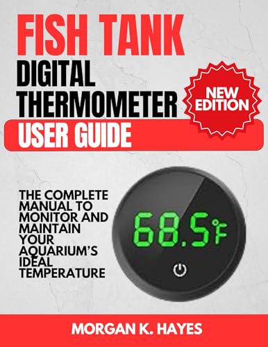 Fish Tank Digital Thermometer User Guide: The Complete Manual to Monitor and Maintain Your Aquarium’s Ideal Temperature (English Edition)