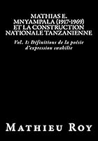 Mathias E. Mnyampala (1917-1969) Et La Construction Nationale Tanzanienne: Vol. 1: Definitions de La Poesie D'Expression Swahilie B00MEVWJLG Book Cover