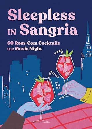 Sleepless in Sangria: 60 Rom-Com Cocktails for Movie Night book cover